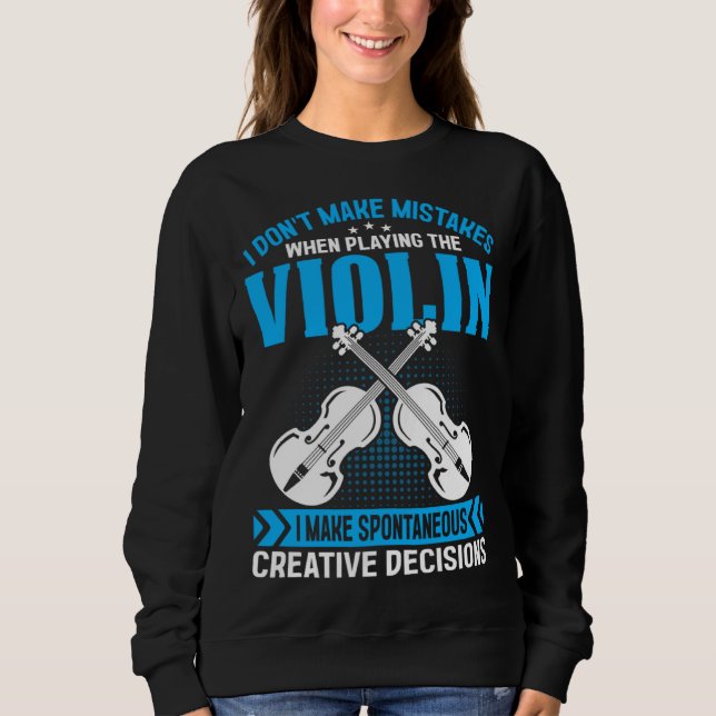 Sudadera Don t Make Mistakes Playing Violin Creative Decisi (Anverso)