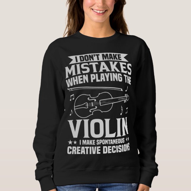 Sudadera Don t Make Mistakes Playing Violin Creative Decisi (Anverso)