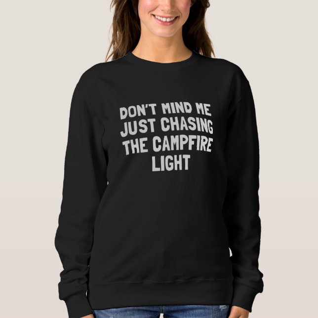 Sudadera Don t Mind Me Just Chasing the Campfire Light  Cam (Anverso)