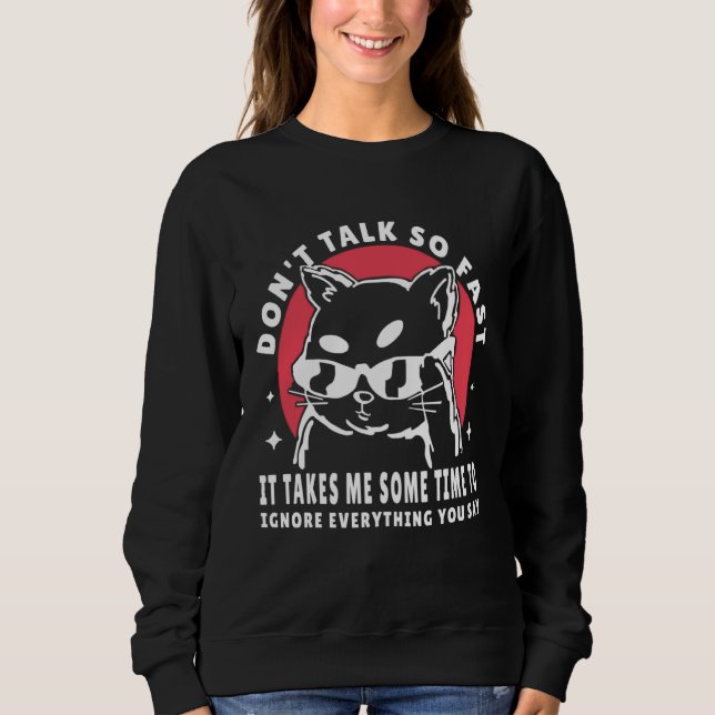 Sudadera Don t talk so fast it takes me some time to ignore (Anverso)