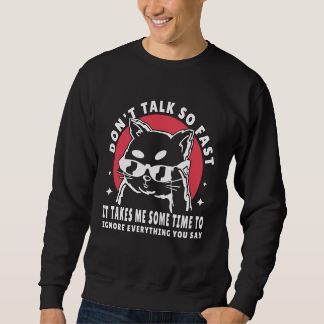 Sudadera Don t talk so fast it takes me some time to ignore (Anverso)