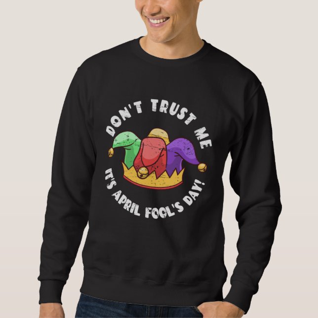 Sudadera Don t Trust Me It s April Fool s Day (Anverso)
