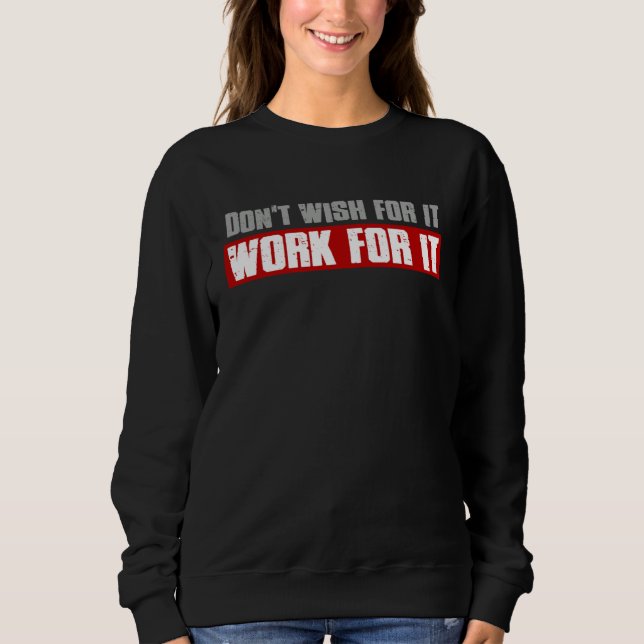 Sudadera DON T WISH FOR IT WORK FOR IT Inspiring Motivating (Anverso)