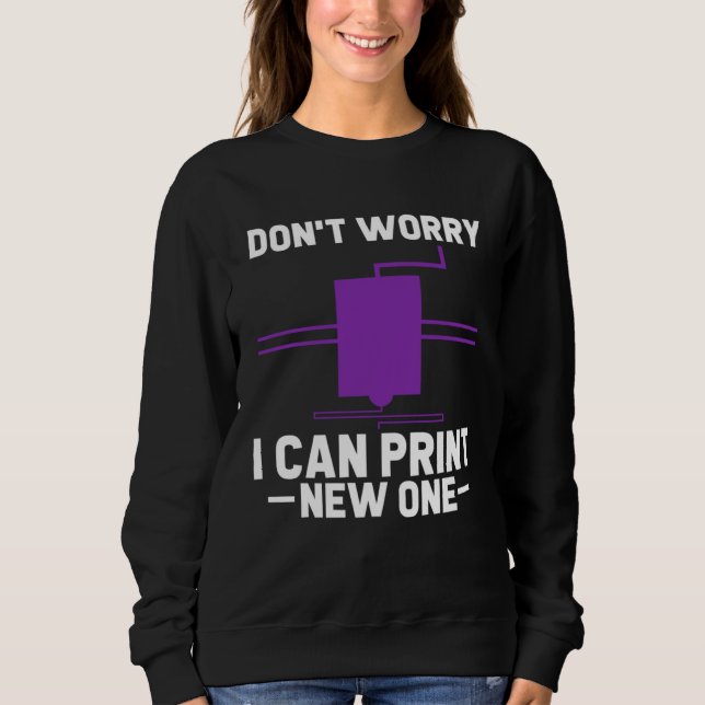 Sudadera Don t Worry I Can Print New One 3D Printer  3D Pri (Anverso)
