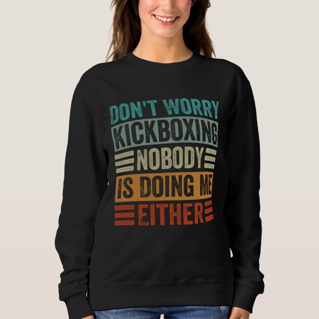 Sudadera Don t Worry Kickboxing Nobody Is Doing Me Either (Anverso)
