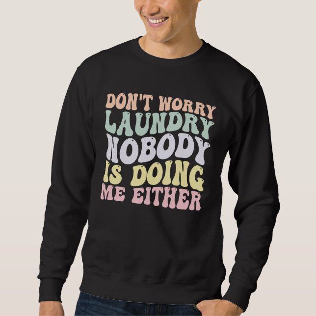 Sudadera Don t Worry Laundry Nobody Is Doing Me Either groo (Anverso)
