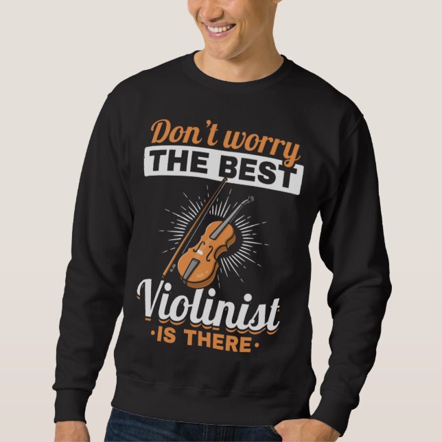 Sudadera Don t Worry The Best Violinist Is There Violins Be (Anverso)