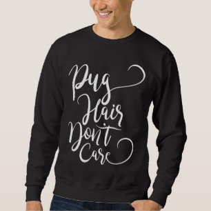Sudadera Don&x27 del pelo de pug;t se preocupa de la camise