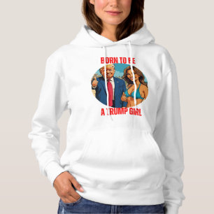 SUDADERA DONALD TRUMP - NACIDO PARA SER CHICA DE TRUMP