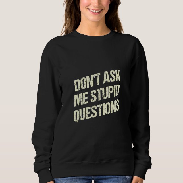 Sudadera Dont Ask Me Stupid Questions Funny Sarcastic Humor (Anverso)