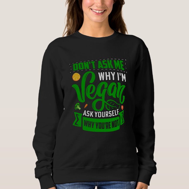 Sudadera Don't ask me why I'm Vegan ask yourself why you're (Anverso)