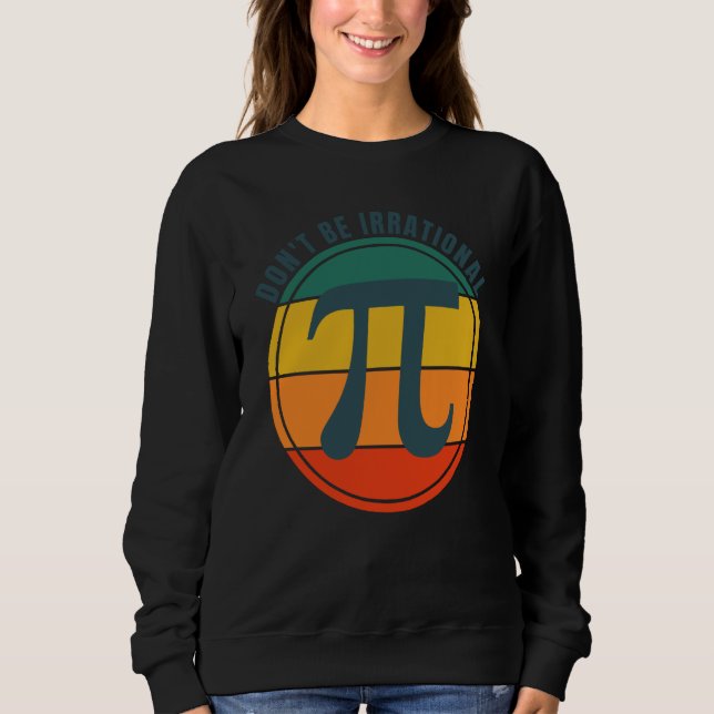 Sudadera Don't Be Irrational Symbol Pi Day Math Happy Pi Ir (Anverso)