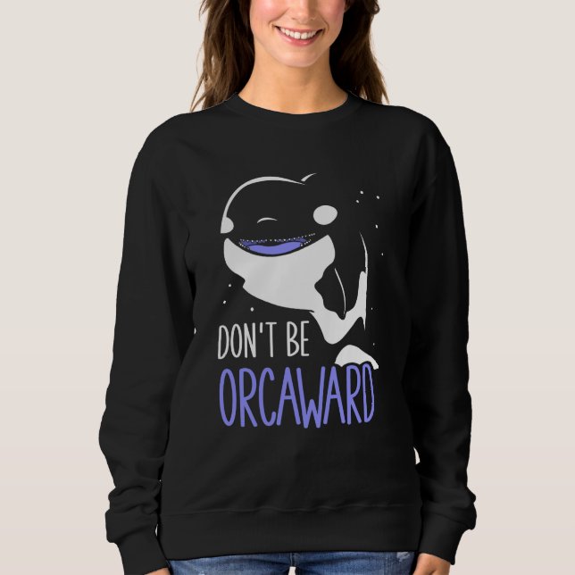 Sudadera Don't Be Orcaward Awkward Orcas Orca Humor (Anverso)