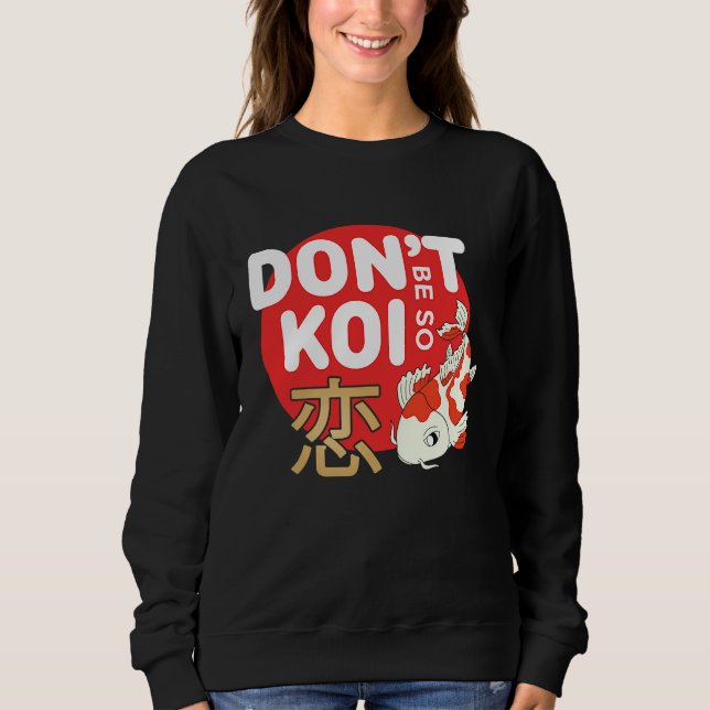 Sudadera Don't Be So Koi Japanese Carp Fish Nishikigoi Amur (Anverso)