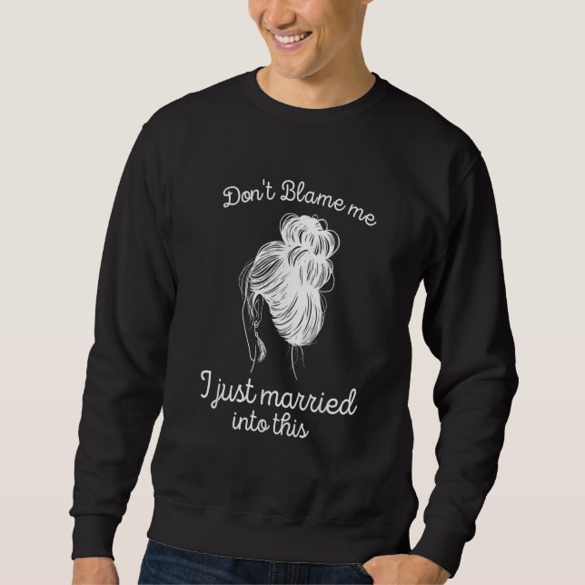 Sudadera Don't blame me I just married into this (Anverso)