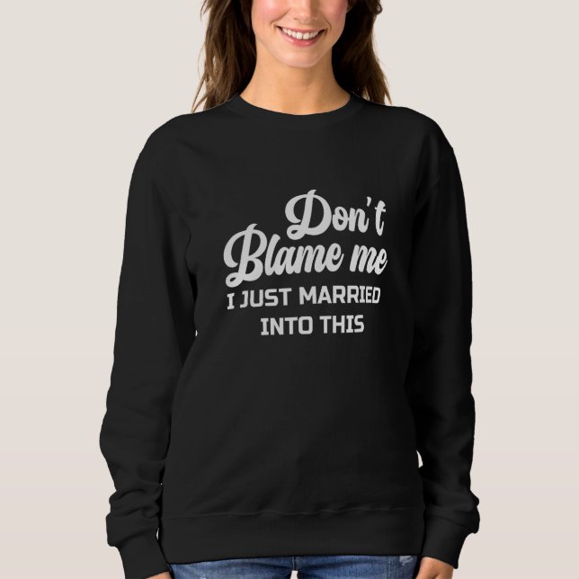 Sudadera Don't Blame Me I Just Married into This Cute Funny (Anverso)
