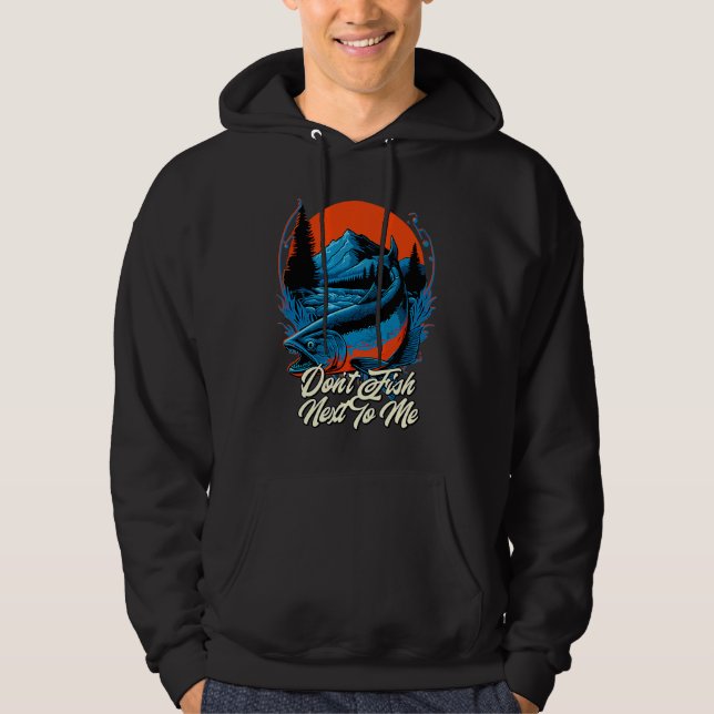 Sudadera Dont Fish Next To Me Funny Fishing Humor Fisherman (Anverso)