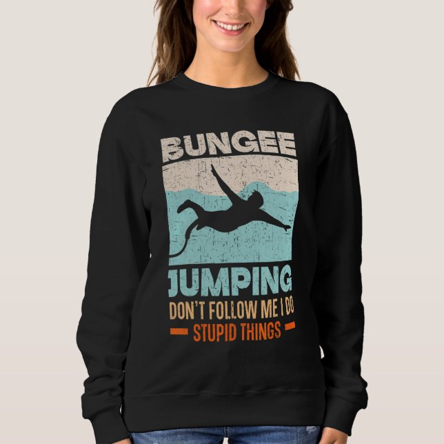 Sudadera Don't Follow Me I Do Stupid Things Bungee Jumping (Anverso)