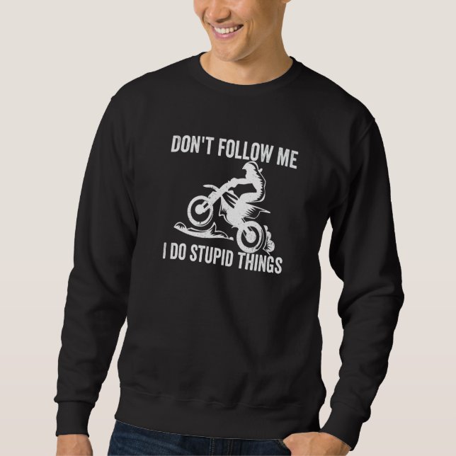 Sudadera Don't Follow Me I Do Stupid Things  Race Dirt Bike (Anverso)