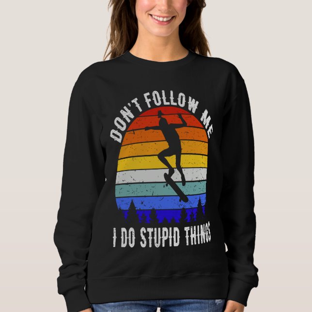 Sudadera Don't Follow Me I Do Stupid Things Skate Funny Ska (Anverso)