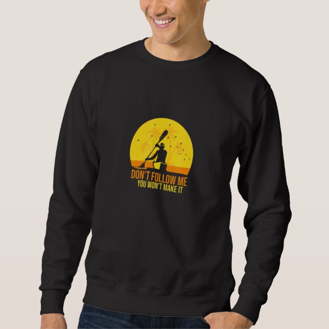 Sudadera Don't Follow Me You Won't Make It   Paddling Kayak (Anverso)