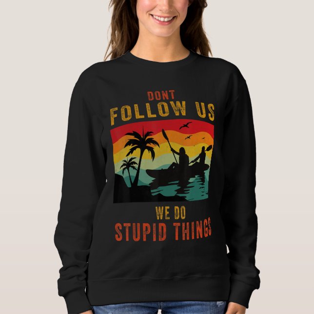 Sudadera Dont Follow Us We Do Stupid Things , Group Rafting (Anverso)