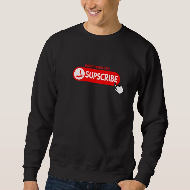 Sudadera Don't forget to SUPscribe Stand Up Paddle Board (Anverso)