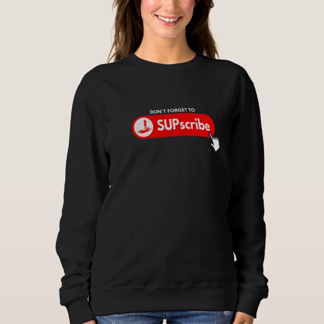 Sudadera Don't forget to SUPscribe Stand Up Paddle Board  3 (Anverso)