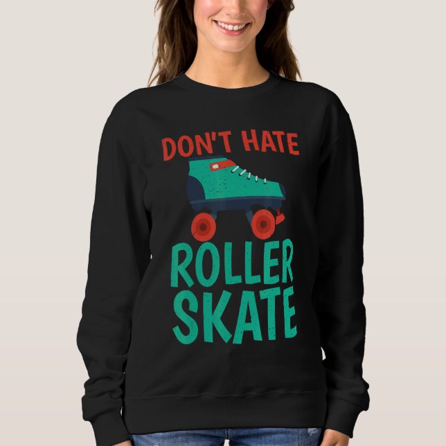 Sudadera Dont hate Roller Skate Roller Skating (Anverso)
