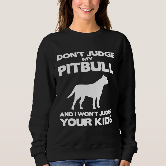 Sudadera Don't Judge My Pitbull And I Won't Judge Your Kids (Anverso)