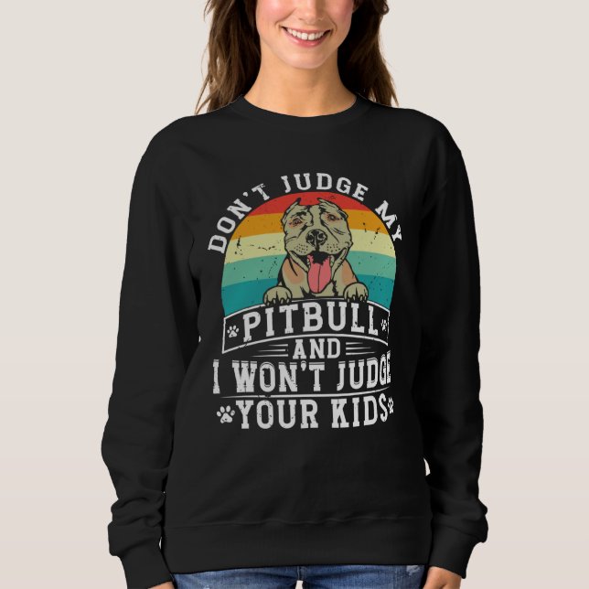 Sudadera Don't Judge My Pitbull And I Won't Judge Your Kids (Anverso)