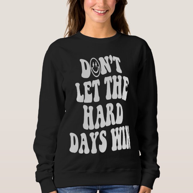 Sudadera Don't let the hard days win Inspirational positive (Anverso)