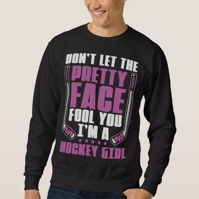 Sudadera Don't Let The Pretty Face Fool You For Hockey Girl (Anverso)