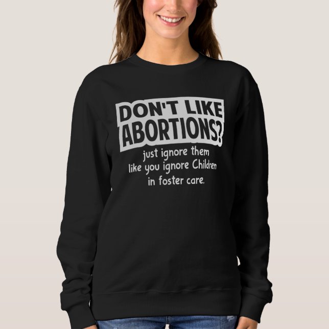 Sudadera Don't Like Abortions Just Ignore Them Like You Ign (Anverso)