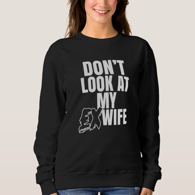 Sudadera Don't Look At My Ex Wife Breakup Divorce Husband D (Anverso)