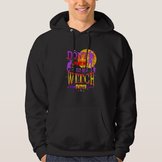 Sudadera Don't Make Me Flip My Witch Switch Halloween (Anverso)