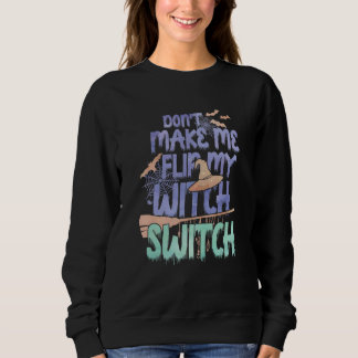 Sudadera Don't Make Me Flip My Witch Switch Halloween_11
