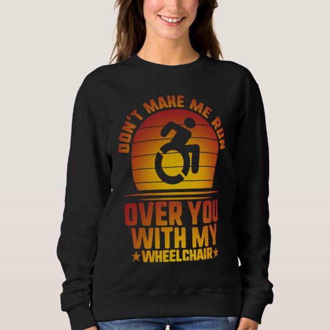 Sudadera Don't Make Me Run Over With My Wheelchair Amputee  (Anverso)
