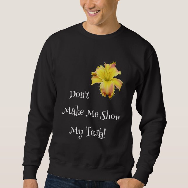 Sudadera Don't Make Me Show My Teeth Toothy Daylily  Garden (Anverso)