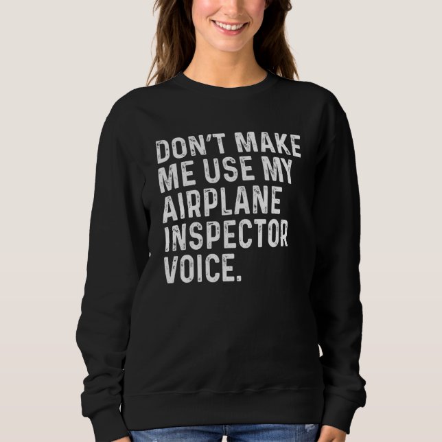 Sudadera Don't Make Me Use My Airplane Inspector Voice Funn (Anverso)