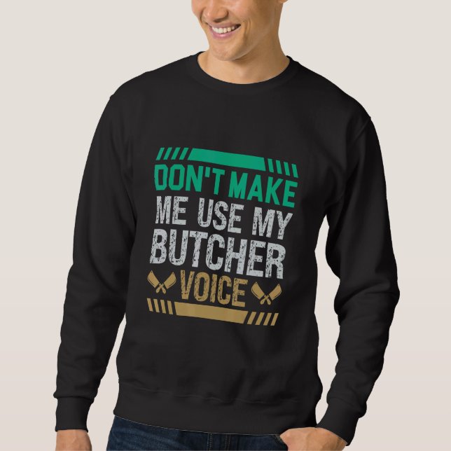 Sudadera Don't Make Me Use My Butcher Voice Butcher (Anverso)