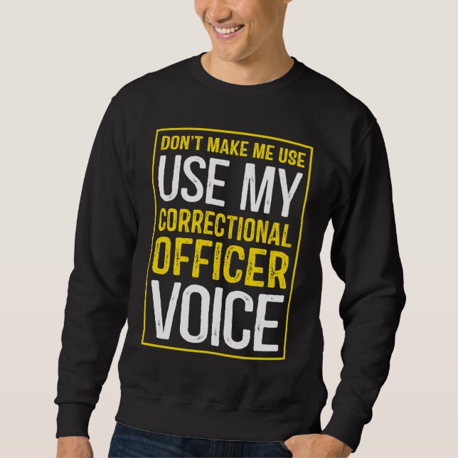 Sudadera Don't Make Me Use My Correctional Officer Voice (Anverso)