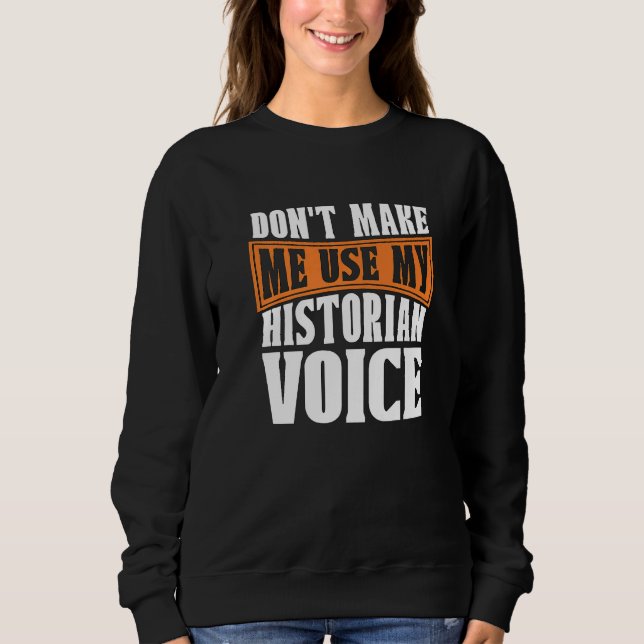 Sudadera Don't Make Me Use My Historian Researcher History  (Anverso)