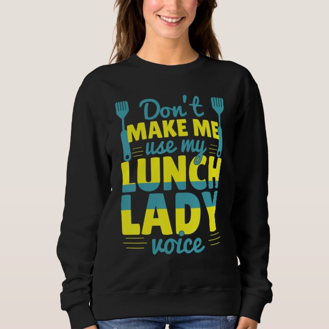 Sudadera Don't Make Me Use My Lunch Lady Voice Food  School (Anverso)