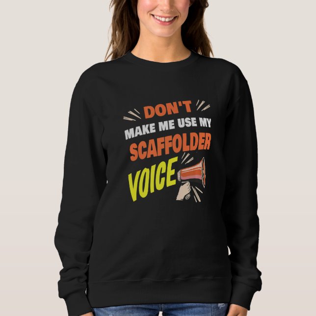 Sudadera Don't Make Me Use My Scaffolder Voice Funny Scaffo (Anverso)