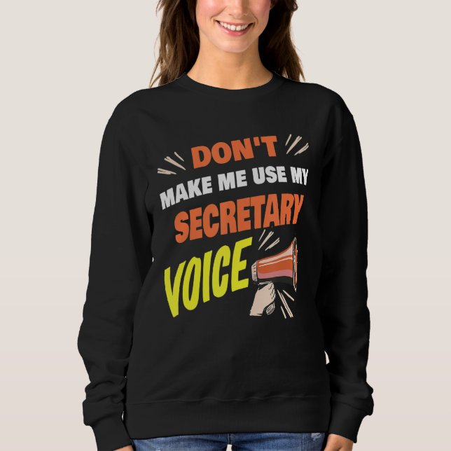 Sudadera Don't Make Me Use My Secretary Voice Funny Secreta (Anverso)