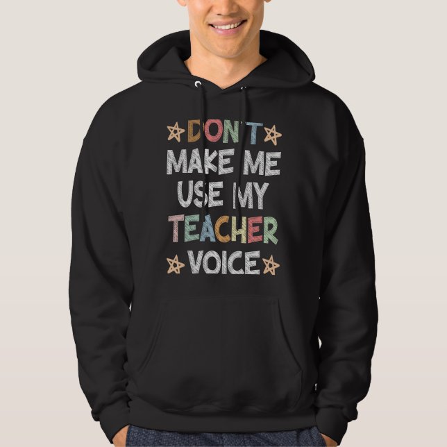 Sudadera Don't Make Me Use My Teacher Voice School Student (Anverso)
