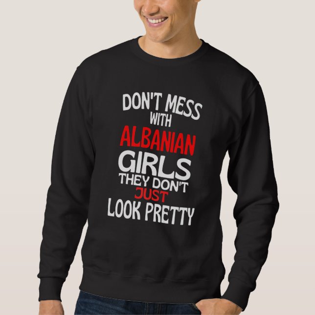 Sudadera Dont Mess With Pretty Albanian Girls  Albania Quot (Anverso)