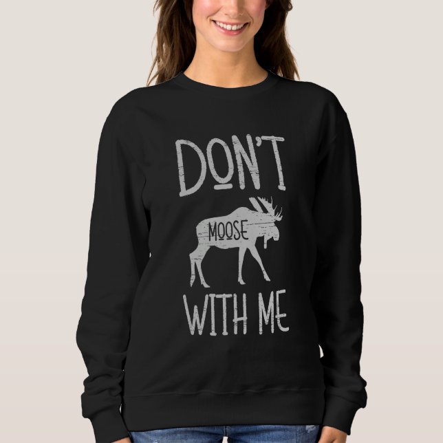 Sudadera Don't Moose With Me Alaska Specie Wild Animal Hunt (Anverso)