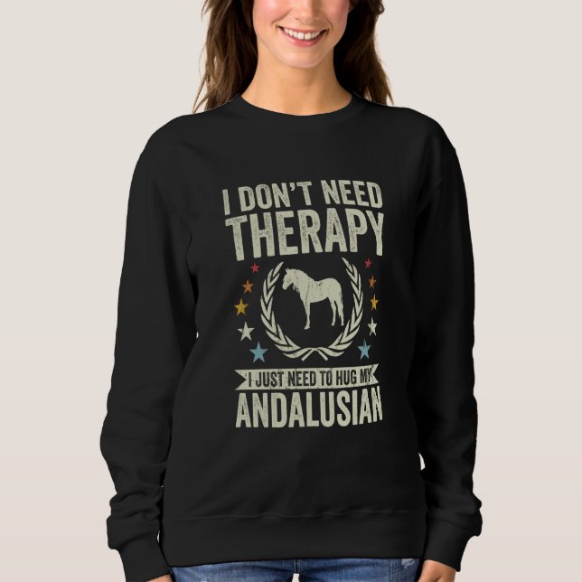Sudadera Don't Need Therapy Just Hug My Horse Andalusian (Anverso)